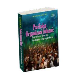 Perilaku Organisasi Islami: Senergi Iman, Ilmu, dan Amal dalam Lingkungan Kerja