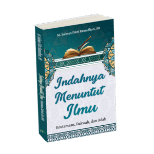 Indahnya Menuntut Ilmu : Keutamaan, Dakwah, dan Adab