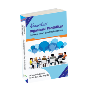 Komunikasi Organisasi Pendidikan : Konsep, Teori dan Implementasi