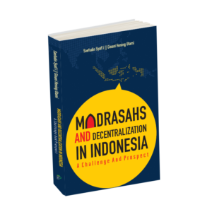 Madrasahs and Decentralization in Indonesia : A Challenge And Prospect