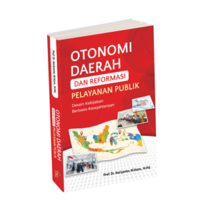 Otonomi Daerah dan Reformasi Pelayanan Publik : Desain Kebijakan Berbasis Kesejahteraan