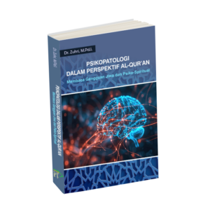 Psikopatologi dalam Perspektif Al-Qur’an : Membaca Gangguan Jiwa dan Psiko-Spiritual