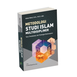 Metodologi Studi Islam Multidisipliner : Teori, Pendekatan, dan Tantangan Kontemporer