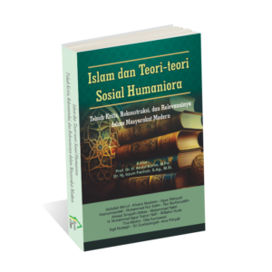 Islam dan Teori-Teori Sosial Humaniora: Telaah Kritis, Rekonstruksi, dan Relevansinya dalam Masyarakat Modern