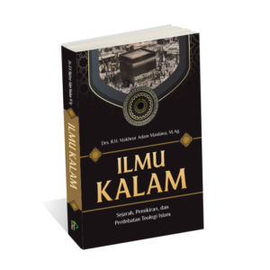 Ilmu Kalam : Sejarah, Pemikiran, dan Perdebatan Teologi Islam